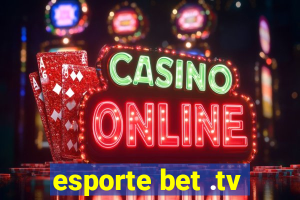 esporte bet .tv