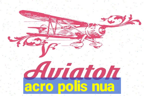 acro polis nua