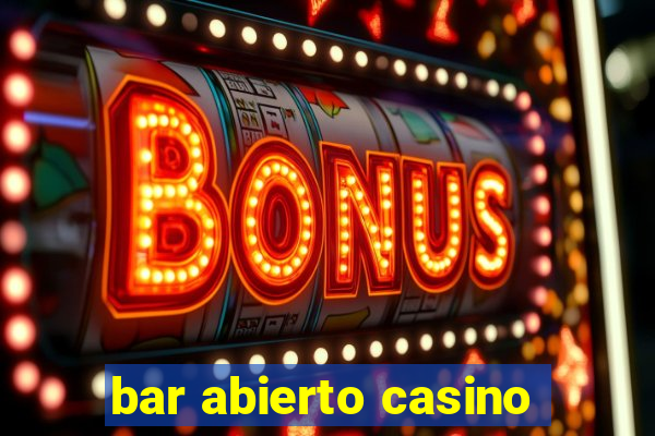 bar abierto casino