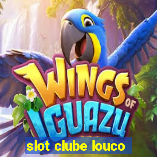 slot clube louco