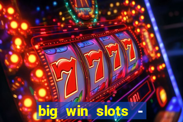 big win slots - slot machines