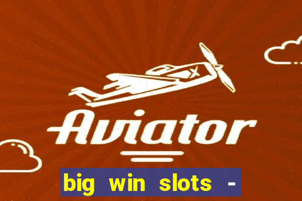 big win slots - slot machines