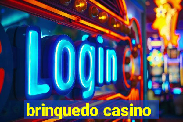 brinquedo casino