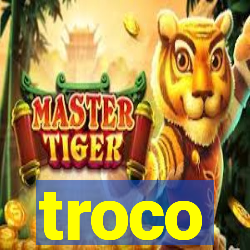 troco