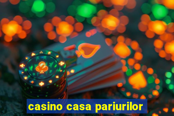 casino casa pariurilor