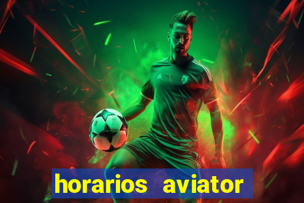 horarios aviator estrela bet