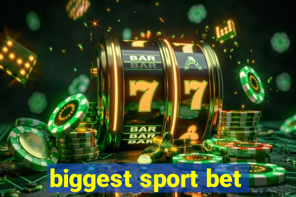 biggest sport bet