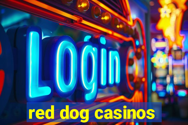 red dog casinos