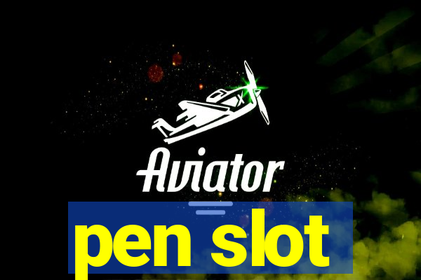 pen slot