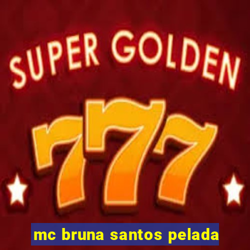 mc bruna santos pelada