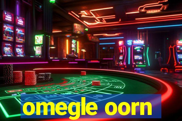 omegle oorn