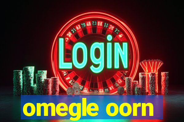 omegle oorn