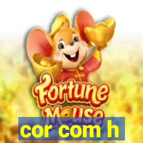 cor com h