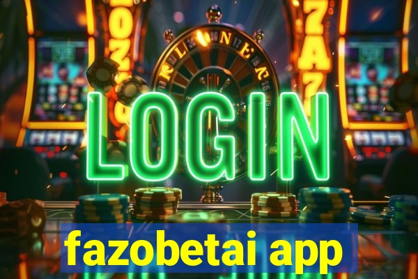 fazobetai app