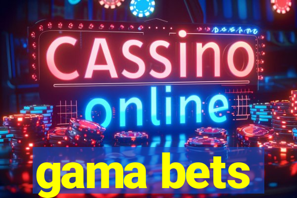 gama bets