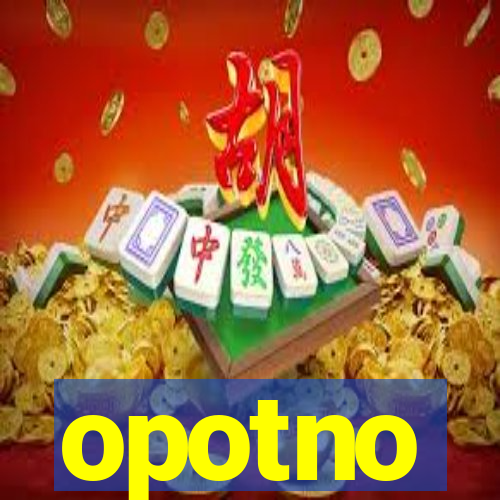 opotno