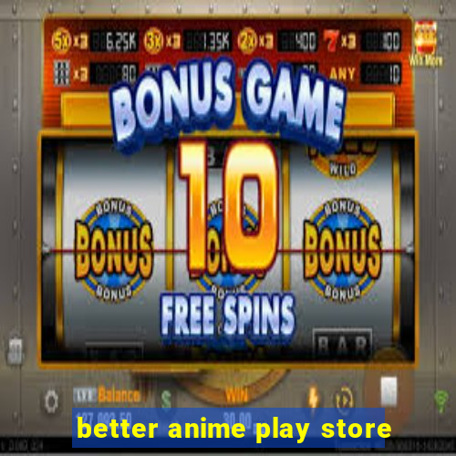 better anime play store