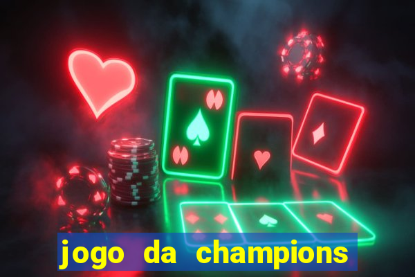 jogo da champions vai passar onde