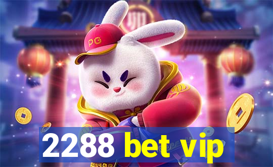 2288 bet vip