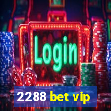 2288 bet vip