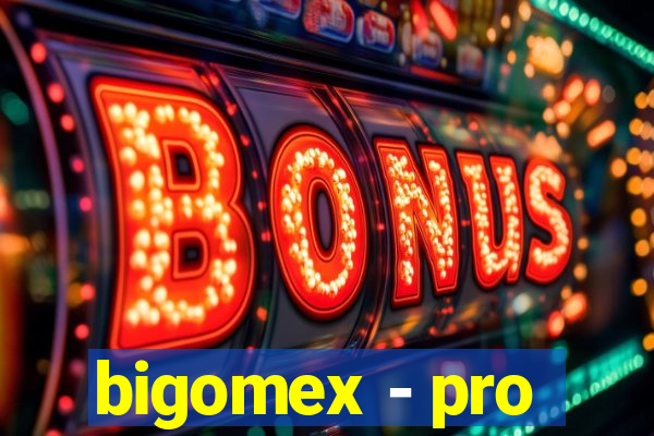 bigomex - pro