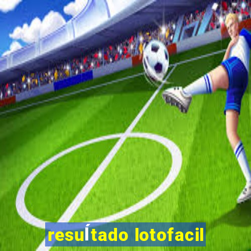 resuĺtado lotofacil