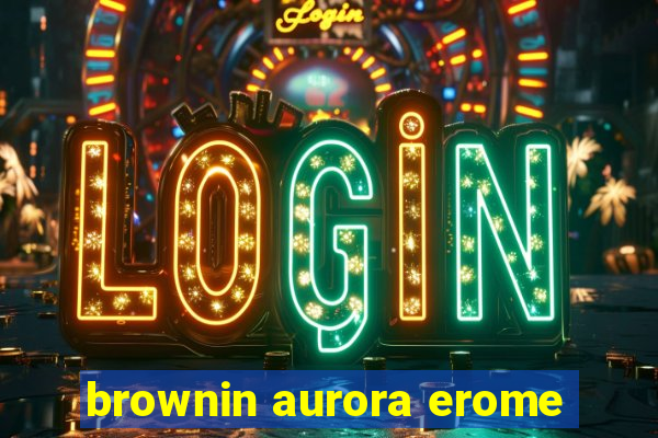 brownin aurora erome