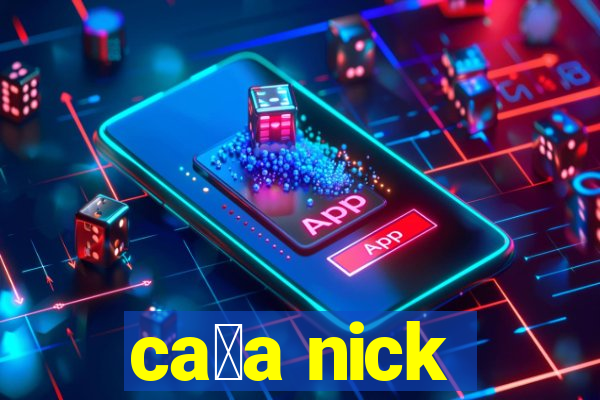 ca莽a nick