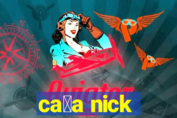 ca莽a nick