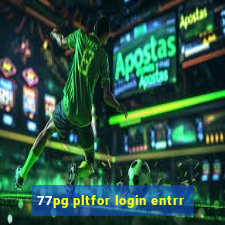 77pg pltfor login entrr