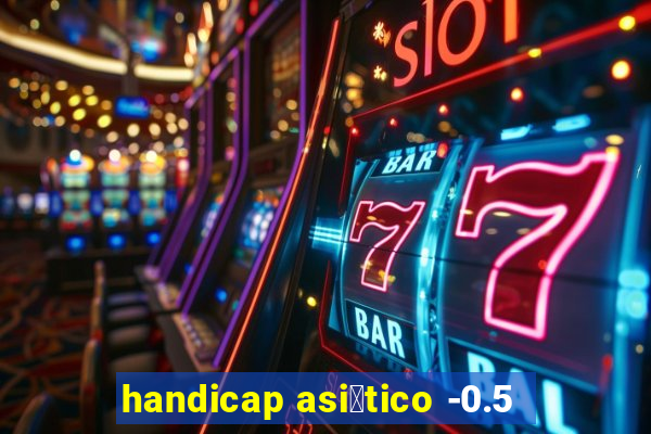 handicap asi谩tico -0.5