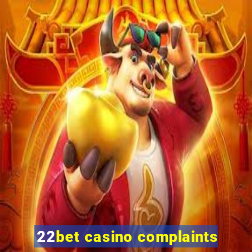 22bet casino complaints