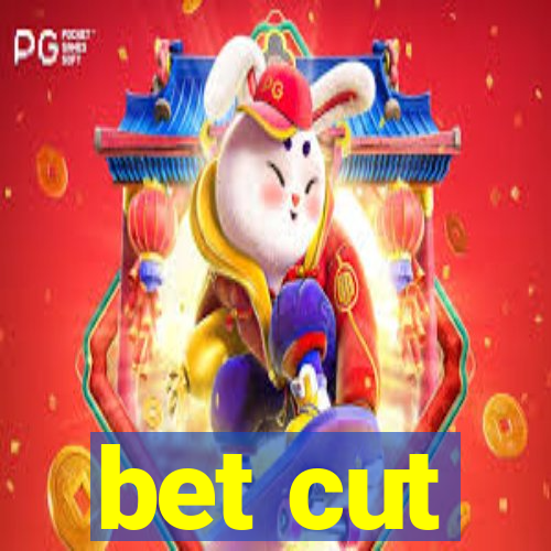 bet cut