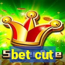 bet cut