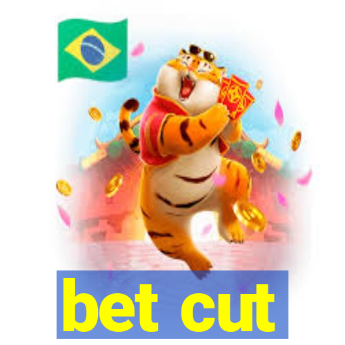 bet cut