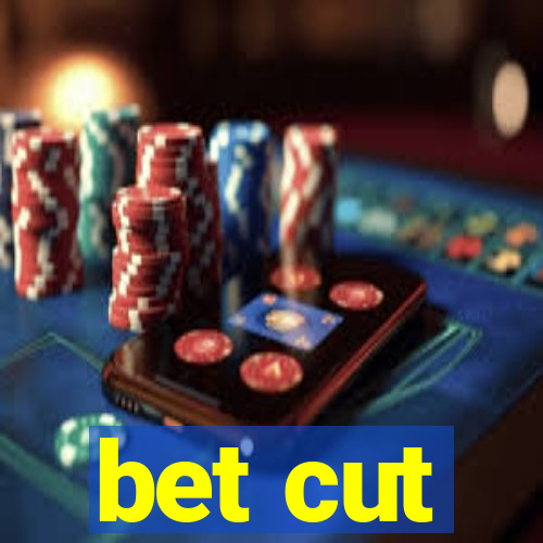 bet cut