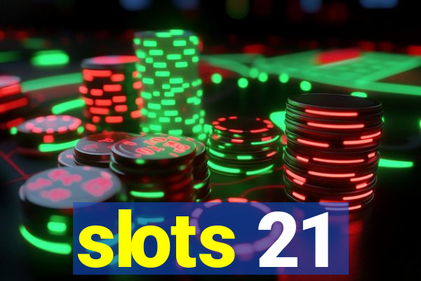 slots 21