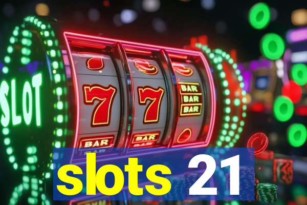 slots 21