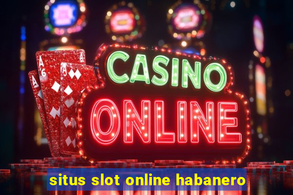 situs slot online habanero