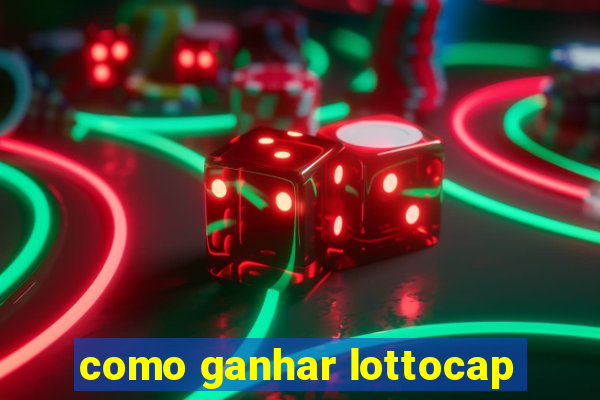 como ganhar lottocap