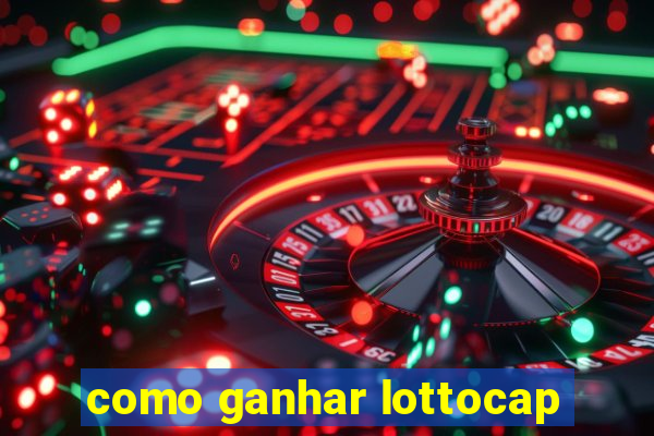 como ganhar lottocap