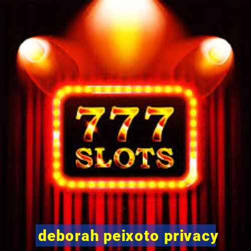 deborah peixoto privacy