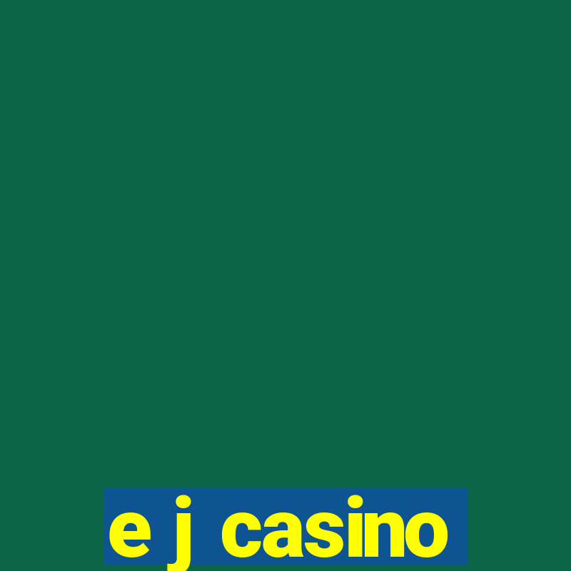 e j casino