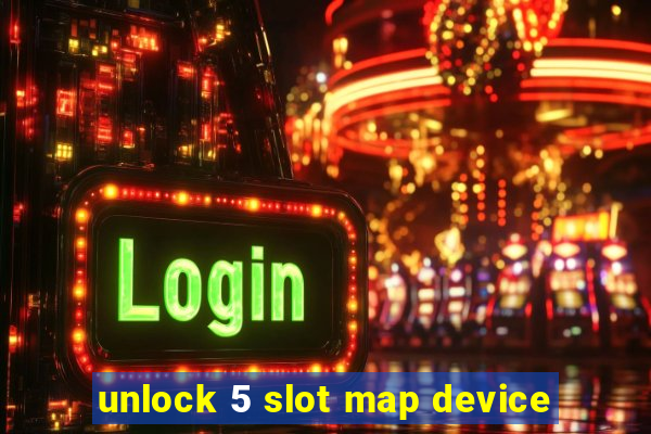 unlock 5 slot map device