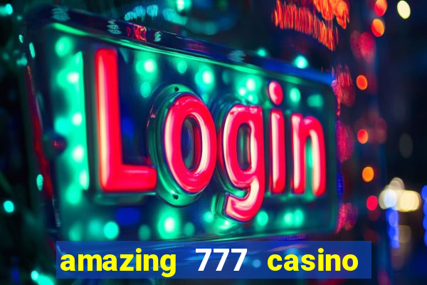 amazing 777 casino sign up