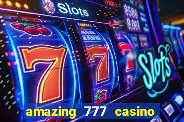 amazing 777 casino sign up