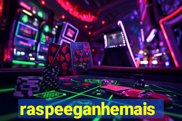 raspeeganhemais