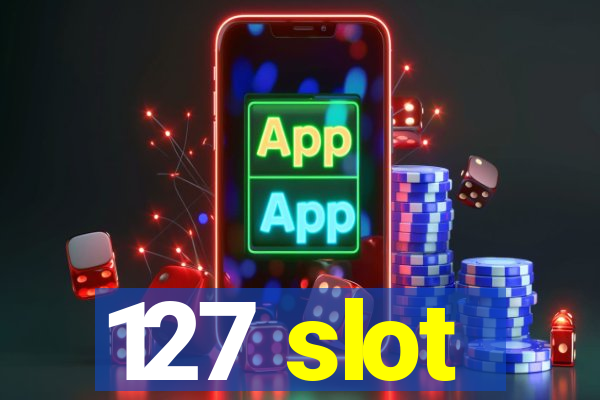 127 slot