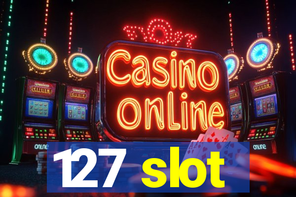 127 slot