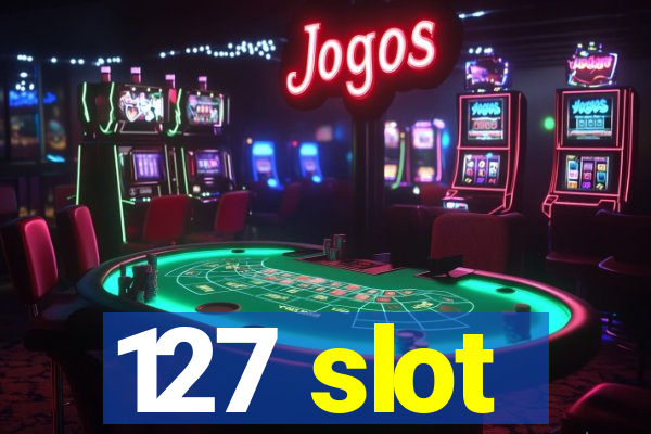 127 slot